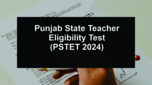 PSTET Notification 2024 Exam Date Eligibility Apply Online​