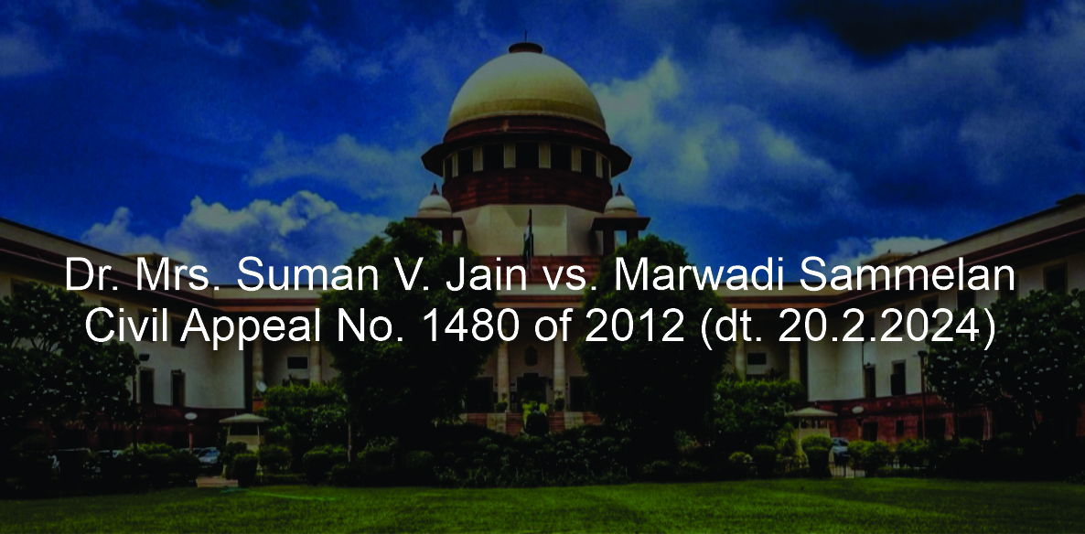 Dr. Mrs. Suman V. Jain vs. Marwadi Sammelan through its Secretary, Civil Appeal No. 1480 of 2012 (dt. 20.2.2024) (SUPREME COURT OF INDIA)